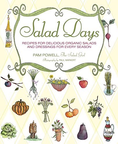 Salad Days: Recipes for Delicious Organic Salads and Dressings for Every Season