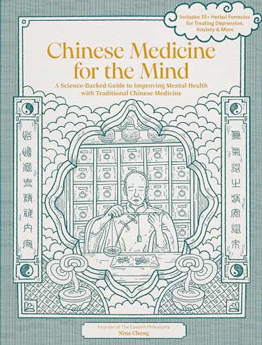 Chinese Medicine for the Mind: A Science-Backed Guide to Improving Mental Health with Traditional Chinese Medicine-Includes 35+ Herbal Formulas for Depression, Anxiety, ADHD, and More