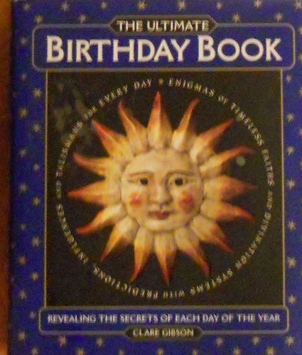 The Ultimate Birthday Book Revealing the Secrets of Each Day of the Year