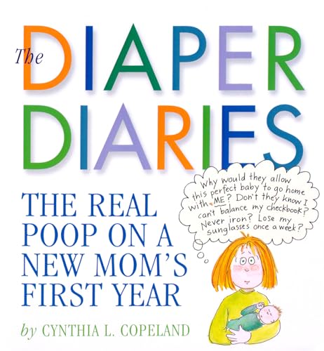 The Diaper Diaries: The Real Poop on a New Mom's First Year