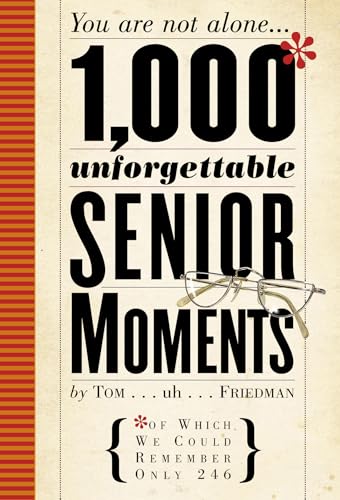 1,000 Unforgettable Senior Moments: Of Which We Could Remember Only 246