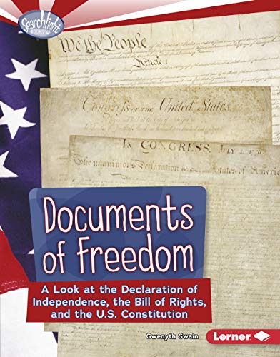 Documents of Freedom: A Look at the Declaration of Independence, the Bill of Rights, and the U.S. Constitution (Searchlight Books ™ ― How Does Government Work?)