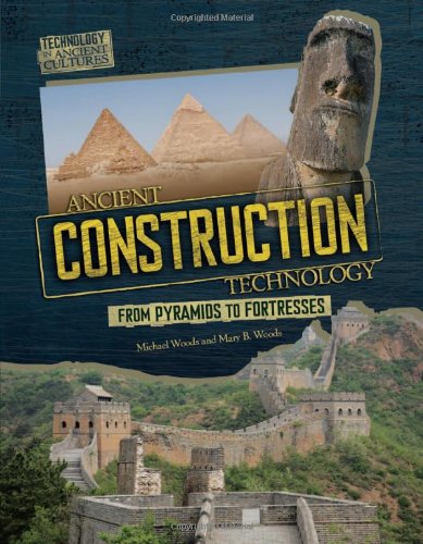 Ancient Construction Technology: From Pyramids to Fortresses (Technology in Ancient Cultures)