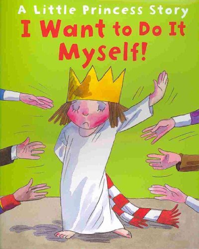 I Want to Do It Myself!: A Little Princess Story