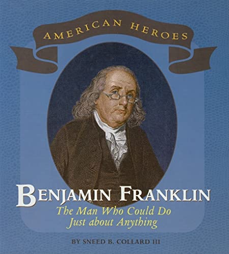 Benjamin Franklin: The Man Who Could Do Just About Anything (American Heroes)