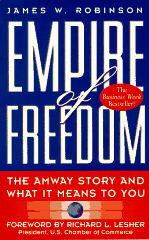 Empire of Freedom: The Amway Story and What It Means to You