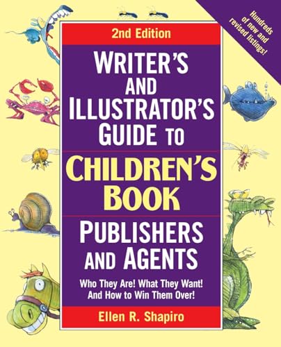 Writer's & Illustrator's Guide to Children's Book Publishers and Agents, 2nd Edition: Who They Are! What They Want! And How to Win Them Over! (Writer's Guide)