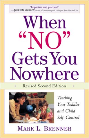 When "No" Gets You Nowhere: Teaching Your Toddler and Child Self-Control (Revised 2nd Edition)