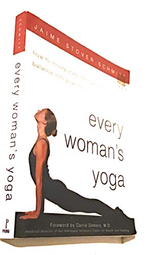 Every Woman's Yoga: How to Incorporate Strength, Flexibility, and Balance into Your Life