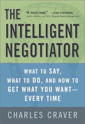 The Intelligent Negotiator: What to Say, What to Do, How to Get What You Want--Every Time