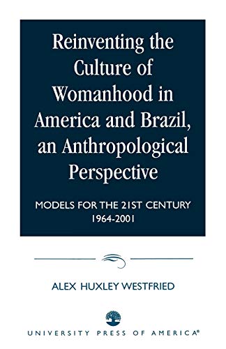 Reinventing the Culture of Womanhood in America and Brazil, an Anthropological Perspective: Models for the 21st Century 1964-2001