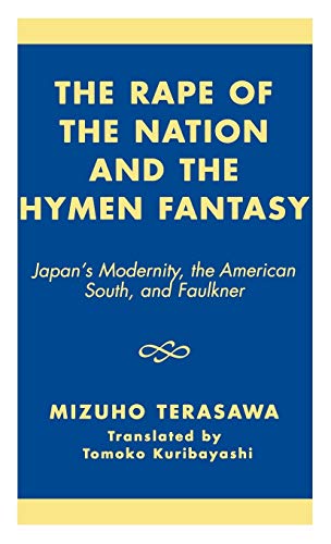 The Rape of the Nation and the Hymen Fantasy: Japan's Modernity, the American South, and Faulkner