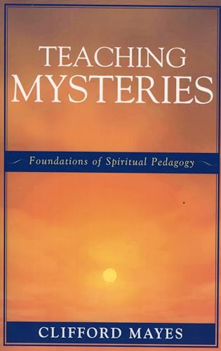 Teaching Mysteries: Foundations of Spiritual Pedagogy: Foundations of Spiritual Pedagogy