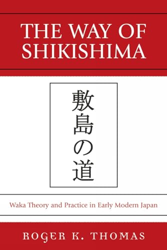 The Way of Shikishima: Waka Theory and Practice in Early Modern Japan