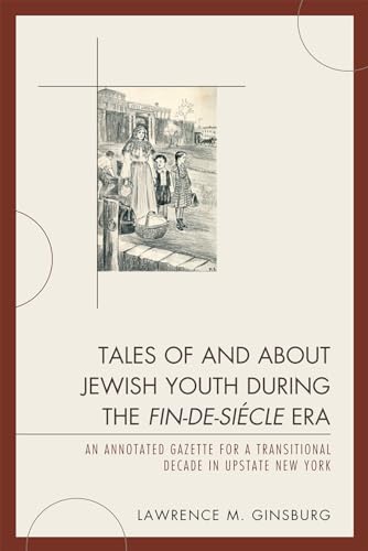 Tales of and about Jewish Youth during the Fin-de-siècle Era: An Annotated Gazette for a Transitional Decade in Upstate New York