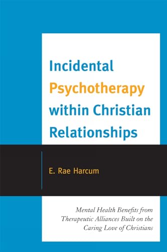 Incidental Psychotherapy within Christian Relationships: Mental Health Benefits from Therapeutic Alliances Built on the Caring Love of Christians