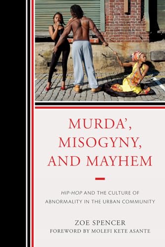 Murda', Misogyny, and Mayhem: Hip-Hop and the Culture of Abnormality in the Urban Community