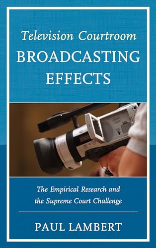 Television Courtroom Broadcasting Effects: The Empirical Research and the Supreme Court Challenge