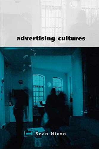 Advertising Cultures: Gender, Commerce, Creativity (Culture, Media and Identities, Band 54)