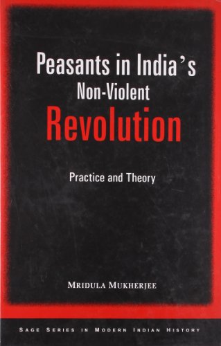 Peasants in India's Non-Violent Revolution: Practice and Theory