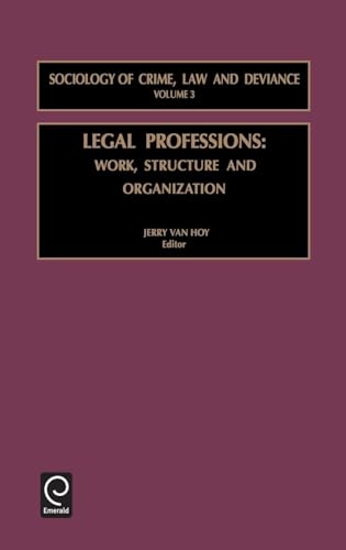 Legal Professions: Work, Structure and Organization (Sociology of Crime, Law and Deviance, 3)