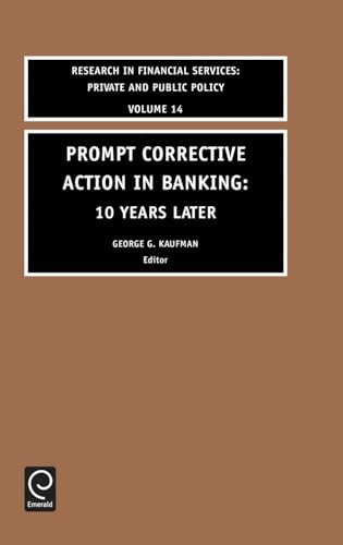 Prompt Corrective Action in Banking: 10 Years Later: 14 (Research in Financial Services: Private and Public Policy)