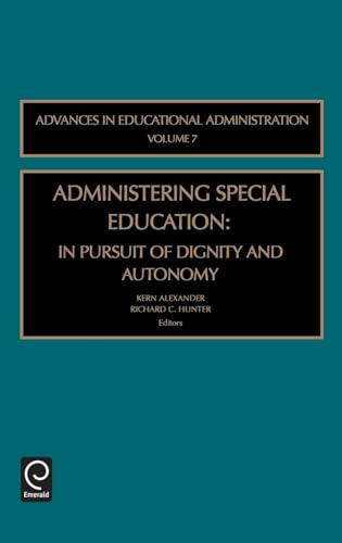 Administering Special Education: In Pursuit of Dignity and Autonomy: 7 (Advances in Educational Administration, 7)