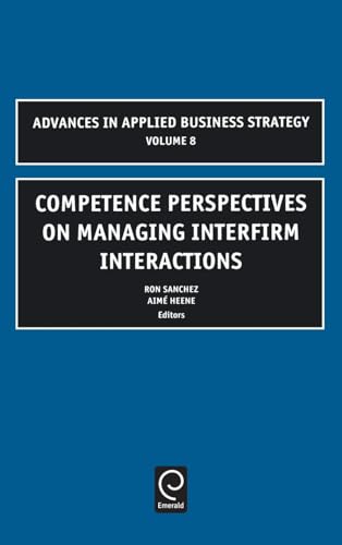 Competence Perspectives on Managing Interfirm Interactions (Advances in Applied Business Strategy, 8)