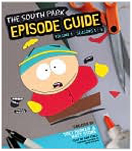 The South Park Episode Guide Seasons 1-5: The Official Companion to the Outrageous Plots, Shocking Language, Skewed Celebrities, and Awesome Animation