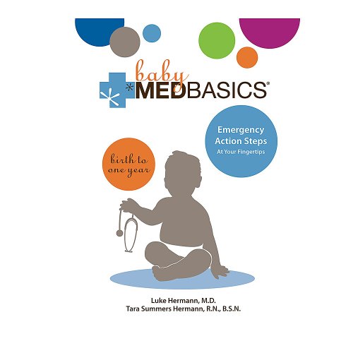 Baby Medbasics: Lifesaving Action Steps at Your Fingertips: Birth to One Year