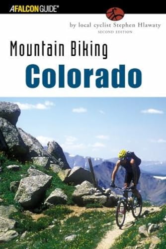 Mountain Biking Colorado: An Atlas Of Colorado's Greatest Off-Road Bicycle Rides (State Mountain Biking)