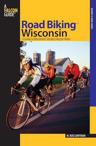 Road Biking™ Wisconsin: A Guide To Wisconsin's Greatest Bicycle Rides (Road Biking Series)