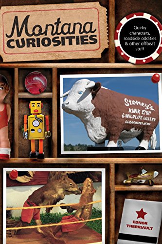 Montana Curiosities: Quirky Characters, Roadside Oddities & Other Offbeat Stuff (Curiosities Series)