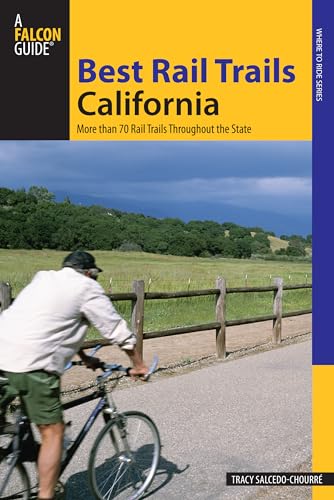 Best Rail Trails California: More Than 70 Rail Trails Throughout The State (Best Rail Trails Series)