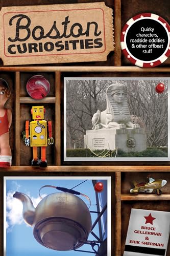 Boston Curiosities: Quirky Characters, Roadside Oddities, And Other Offbeat Stuff (Curiosities Series)