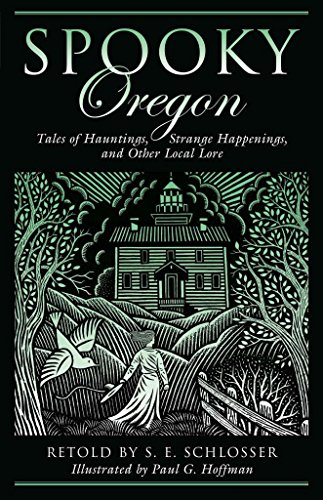 Spooky Oregon: Tales Of Hauntings, Strange Happenings, And Other Local Lore