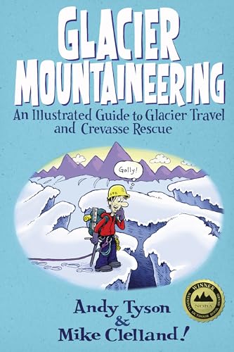 Glacier Mountaineering: An Illustrated Guide to Glacier Travel and Crevasse Rescue