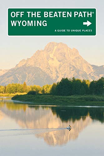 Wyoming Off the Beaten Path®: A Guide To Unique Places, Seventh Edition