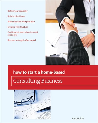 How to Start a Home-Based Consulting Business: *Define Your Specialty *Build A Client Base *Make Yourself Indispensable *Create A Fee Structure *Find ... Expert (Home-Based Business Series)