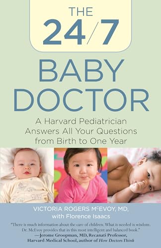 24/7 Baby Doctor: A Harvard Pediatrician Answers All Your Questions From Birth To One Year