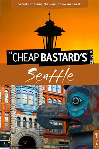 Cheap Bastard's™ Guide to Seattle: Secrets of Living the Good Life--For Less!