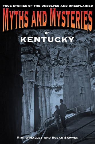 Myths and Mysteries of Kentucky: True Stories Of The Unsolved And Unexplained (Myths and Mysteries Series)