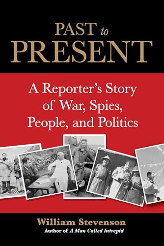 Past to Present: A Reporter's Story Of War, Spies, People, And Politics