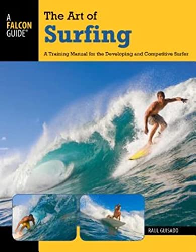 Art of Surfing: A Training Manual For The Developing And Competitive Surfer (Surfing Series)