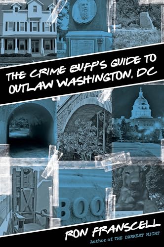 The Crime Buff's Guide to Outlaw Washington, D.C.