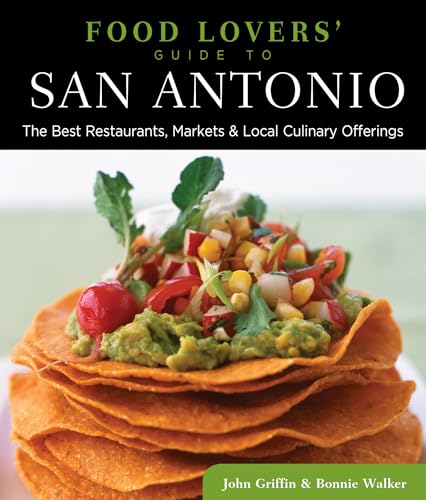 Food Lovers' Guide to® San Antonio: The Best Restaurants, Markets & Local Culinary Offerings (Food Lovers' Series)