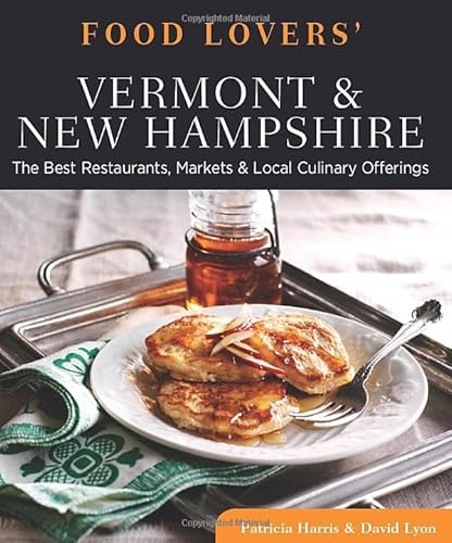 Food Lovers' Guide to® Vermont & New Hampshire: The Best Restaurants, Markets & Local Culinary Offerings (Food Lovers' Series)