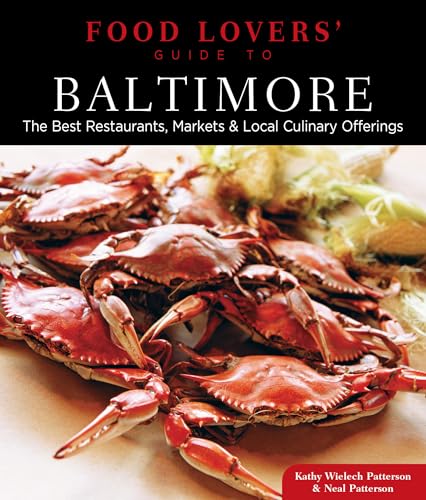 Food Lovers' Guide to Baltimore: The Best Restaurants, Markets & Local Culinary Offerings (Food Lovers' Series)