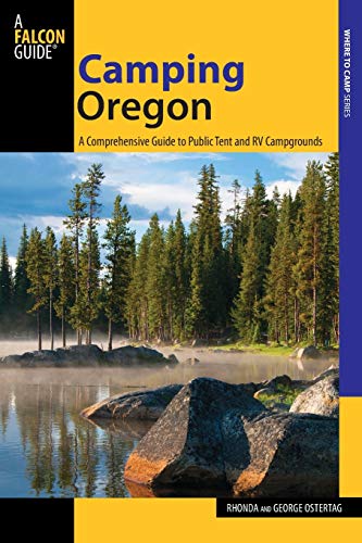 Camping Oregon: A Comprehensive Guide To Public Tent And Rv Campgrounds (State Camping Series)