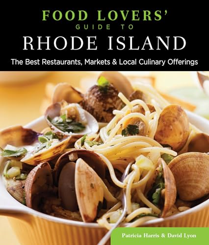 Food Lovers' Guide to Rhode Island: The Best Restaurants, Markets & Local Culinary Offerings
